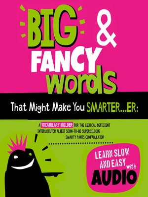 cover image of Big & Fancy Words That Might Make You Smarter...er